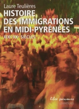 Histoire des immigrations en Midi-Pyrénées : XIXe-XXe siècles - Laure Teulières