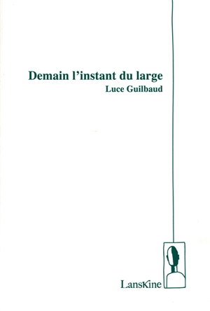 Demain l'instant du large - Luce Guilbaud