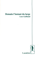 Demain l'instant du large - Luce Guilbaud