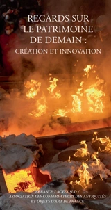 Regards sur le patrimoine de demain : création et innovation - Association des conservateurs des antiquités et objets d'art de France. Colloque (2017 ; Alençon)