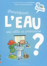 Pourquoi l'eau est-elle si précieuse ? : 10 questions et des activités pour comprendre - Anne Olliver