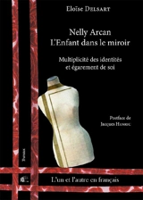 Nelly Arcan, L'enfant dans le miroir : multiplicité des identités et égarement de soi - Eloïse Delsart