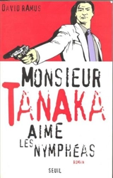 Monsieur Tanaka aime les nymphéas - David Ramus