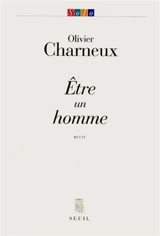 Etre un homme : récit - Olivier Charneux