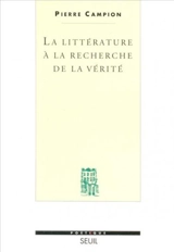 La littérature à la recherche de la vérité - Pierre Campion