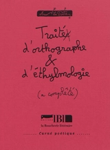Traité d'orthographe & d'éthylmologie (a complêté) - Armand le Poète
