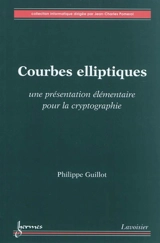 Courbes elliptiques : une présentation élémentaire pour la cryptographie - Philippe Guillot