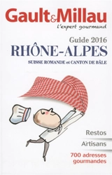 Gault & Millau : guide 2016 : Rhône-Alpes, Suisse romande et canton de Bâle - Gault & Millau