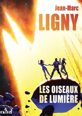 Chroniques des nouveaux mondes. Les oiseaux de lumière - Jean-Marc Ligny