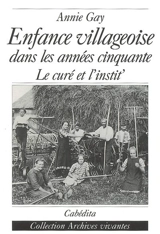 Enfance villageoise dans les années cinquante : le curé et l'instit' - Annie Gay