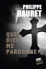 Que Dieu me pardonne - Philippe Hauret