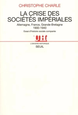 La crise des sociétés impériales : Allemagne, France, Grande-Bretagne, 1900-1940 : essai d'histoire sociale comparée - Christophe Charle