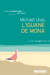 L'iguane de Mona - Michaël Uras