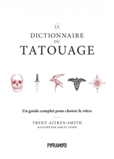 Le dictionnaire du tatouage : un guide complet pour choisir le vôtre - Trent Aitken-Smith