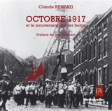 Octobre 1917 et le mouvement ouvrier belge - Claude Renard