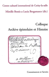 Colloque Archive épistolaire et histoire : Centre culturel international de Cerisy-la-Salle, 14-21 août 2006 - Colloque Archive épistolaire et Histoire (2006 ; Cerisy-la-Salle, Manche)