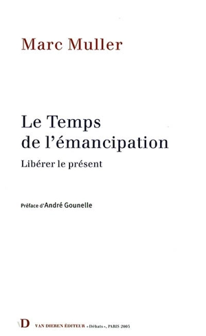 Le temps de l'émancipation : libérer le présent - Marc Muller