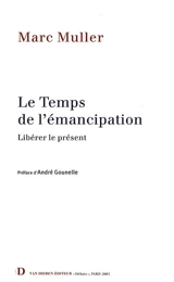 Le temps de l'émancipation : libérer le présent - Marc Muller