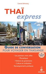 Thaï express : guide de conversation pour voyager en Thaïlande : les premiers mots utiles, renseignements pratiques, culture et civilisation, notions de grammaire - Carole Sithivong