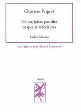Ne me faites pas dire ce que je n'écris pas : entretiens avec Hervé Castanet - Christian Prigent