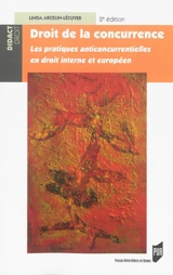 Droit de la concurrence : les pratiques anticoncurrentielles en droit interne et européen - Linda Arcelin