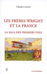 Les frères Wright et la France : la saga des premiers vols - Claude Carlier