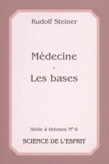 Médecine, les bases : 8 conférences données à Dornach et Stuttgart du 20 au 28 octobre 1922 et du 11 février 1923 - Rudolf Steiner