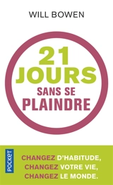 21 jours sans se plaindre : changez d'habitude, changez votre vie, changez le monde - Wil Bowen