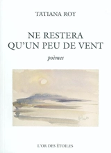 Ne restera qu'un peu de vent - Tatiana Roy