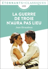 La guerre de Troie n'aura pas lieu : lycée - Jean Giraudoux