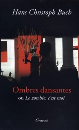 Ombres dansantes ou Le zombie, c'est moi : romanessai - Hans Christoph Buch