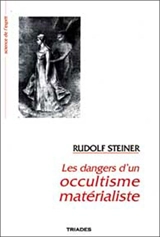 Les dangers d'un occultisme matérialiste : 14 conférences faites à Dornach du 10 octobre au 7 novembre 1915 - Rudolf Steiner