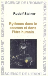 Rythmes dans le Cosmos et dans l'être humain : comment accéder à la vision spirituelle ? : seize conférences données aux ouvriers travaillant sur le chantier du Goetheanum à Dornach du 20 mai au 22 septembre 1923 - Rudolf Steiner