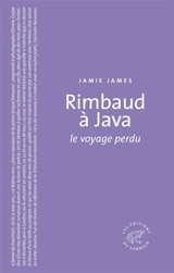 Rimbaud à Java : le voyage perdu - Jamie James