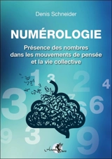 Numérologie : présence des nombres dans les mouvements de pensée et la vie collective - Denis Schneider