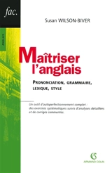 Maîtriser l'anglais : prononciation, grammaire, lexique, style - Susan Wilson-Biver