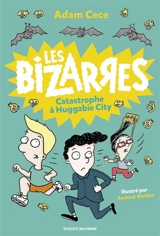 Les bizarres. Vol. 1. Catastrophe à Huggabie City - Adam Cece