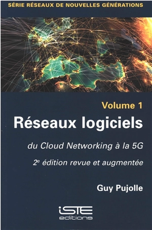 Réseaux logiciels. Vol. 1. Du cloud networking à la 5G - Guy Pujolle