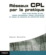 Réseaux CPL par la pratique : avec trois études de cas : réseau domestique, réseau d'entreprise et réseau de desserte de collectivité locale - Xavier Carcelle