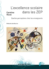 L'excellence scolaire dans les ZEP : quelles perceptions chez les enseignants - Caroline Hache