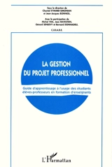 La gestion du projet professionnelle : guide d'apprentissage à l'usage des étudiants élèves-professeurs en formation d'enseignants - Chantal Eymard