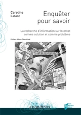 Enquêter pour savoir : la recherche d'information sur Internet comme solution et comme problème - Caroline Ladage