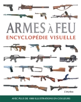 Armes à feu : encyclopédie visuelle - Chris McNab