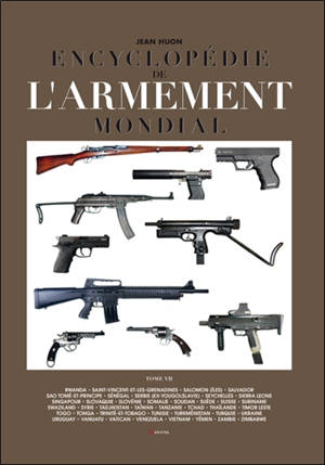 Encyclopédie de l'armement mondial : armes à feu d'infanterie de petit calibre de 1870 à nos jours. Vol. 7 - Jean Huon