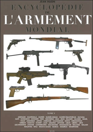 Encyclopédie de l'armement mondial : armes à feu d'infanterie de petit calibre de 1870 à nos jours. Vol. 5 - Jean Huon