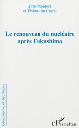 Le renouveau du nucléaire après Fukushima - Julie Montfort