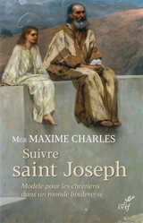 Suivre saint Joseph : modèle pour les chrétiens dans un monde bouleversé : neuvaine préparatoire à la fête de saint Joseph prêchée à Montréal au sanctuaire de l'Oratoire, 10 au 19 mars 1970 - Maxime Charles