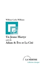 Un jeune martyr. Adam & Eve & la cité - William Carlos Williams