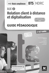 Bloc 2 relation client à distance et digitalisation : BTS NDRC 1re et 2e années, réforme BTS 2018 : guide pédagogique