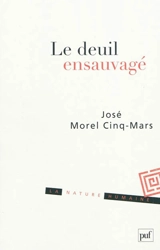 Le deuil ensauvagé - José Morel Cinq-Mars